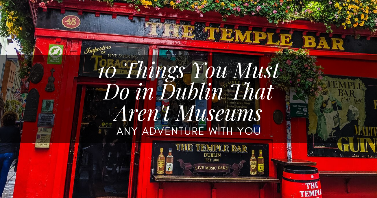 10 Things to do in Dublin That Aren't Museums